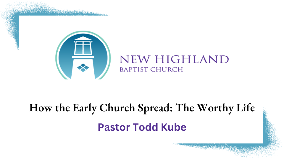 How the Early Church Spread: The Worthy Life